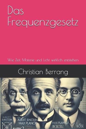 Das Frequenzgesetz: Wie Zeit, Materie und Licht wirklich entstehen