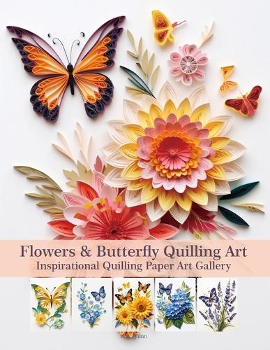Flowers & Butterfly Quilling Art: Inspirational Quilling Paper Art Gallery