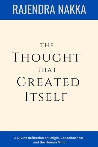 The Thought That Created Itself: A Divine Reflection on Origin, Consciousness, and the Human Mind