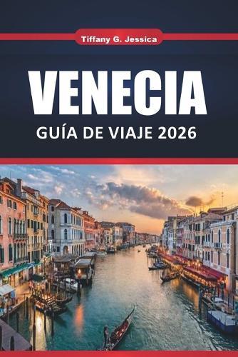 Venecia Guía de viaje 2025 2026: Joyas ocultas, las principales atracciones, comida local, recorridos por los canales y consejos de expertos para quienes visitan por primera vez