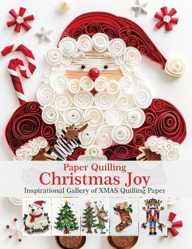 Paper Quilling Christmas Joy: Inspirational Gallery of XMAS Quilling Paper