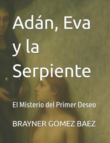 Adán, Eva y la Serpiente: El Misterio del Primer Deseo