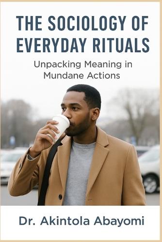 The Sociology of Everyday Rituals: Unpacking Meaning in Mundane Actions