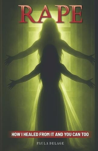 Rape: How I healed from it and you can too