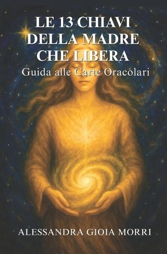 Le 13 Chiavi Della Madre Che Libera: Guida alle Carte Oracolari