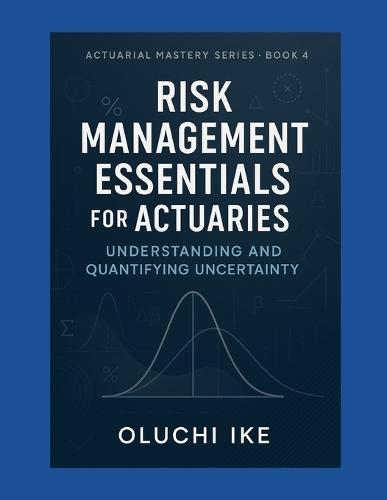 Risk Management Essentials for Actuaries: Understanding and Quantifying Uncertainty
