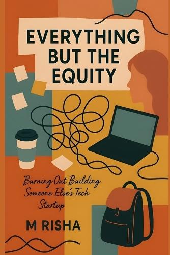 Everything But the Equity: Burning Out Building Someone Else's Tech Startup