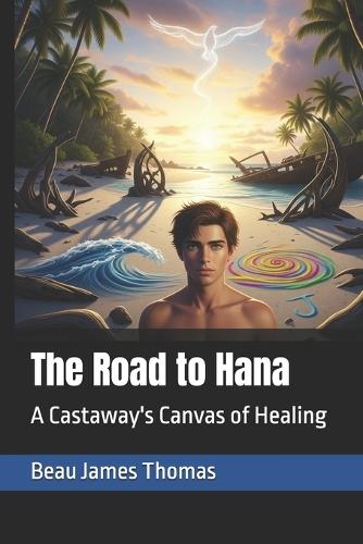 The Road to Hana: A Castaway's Canvas of Healing