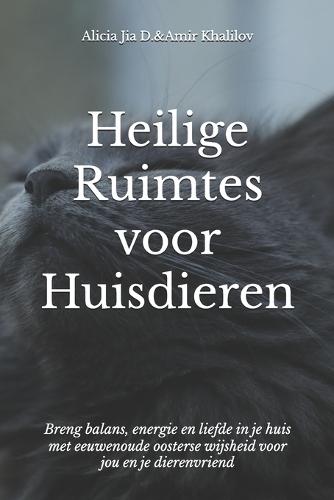 Heilige Ruimtes voor Huisdieren: Feng Shui-geheimen voor een Harmonieuze Woning en Dierenleven: Breng balans, energie en liefde in je huis met eeuwenoude oosterse wijsheid voor jou en je dierenvriend