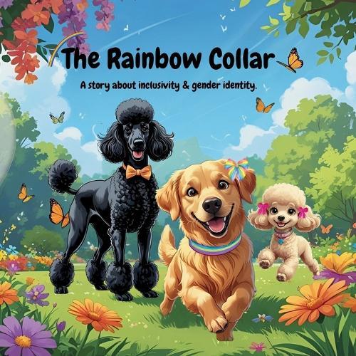 The Rainbow Collar: A Story of Kindness, Courage, Identity, Acceptance, Inclusivity, and Paw-Sitive Pride_lgbtq_gay__child Gender Identification_8.5x8.5 Inches_full Colorful, Modern, and Relatable Dog Illustrations_