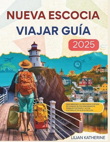 Nueva Escocia Viajar Guía 2025: Descubriendo la provincia costera de Canadá Rutas panorámicas, pueblos costeros y joyas culturales en Nueva Escocia