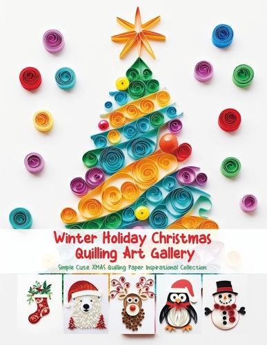 Winter Holiday Christmas Quilling Art Gallery: Simple Cute XMAS Quilling Paper Inspirational Collection