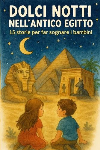 Dolci Notti Nell'antico Egitto: 15 storie per far sognare i bambini