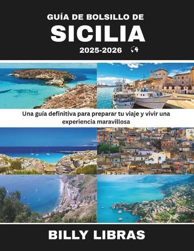 Guía de Bolsillo de Sicilia 2025-2026: Una guía definitiva para preparar tu viaje y vivir una experiencia maravillosa