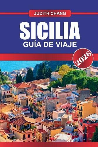 Sicilia Guía de Viaje 2026: Templos, comida callejera, pueblos de montaña y viajes de isla en isla en el Mediterráneo