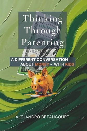 Thinking Through Parenting: A Different Conversation About Money - With Kids