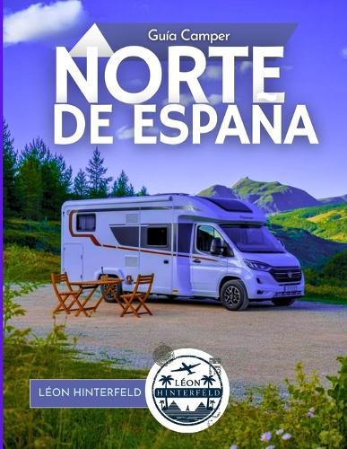 Guía Camper NORTE DE ESPAÑA 2025: A través del verde norte: pruebe la sidra en Asturias, explore las cuevas del Cantábrico y despierte con salvajes amaneceres costeros en su camioneta