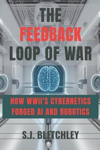 The Feedback Loop of War: How WWII's Cybernetics Forged AI and Robotics