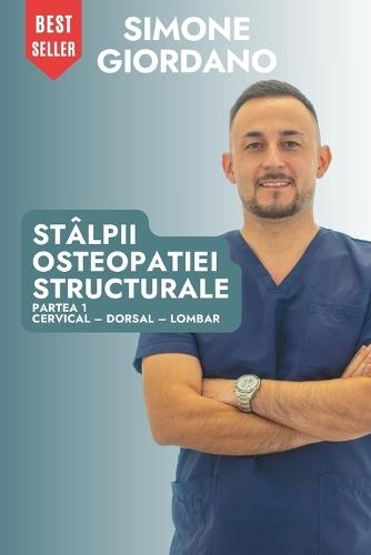 Stâlpii Osteopatiei Structurale: Partea 1 Cervical - Dorsal - Lombar