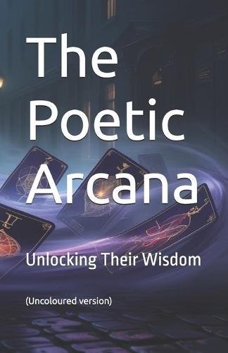 The Poetic Arcana: Unlocking Their Wisdom