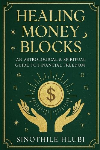 Healing Money Blocks: An Astrological & Spiritual Guide to Financial Freedom