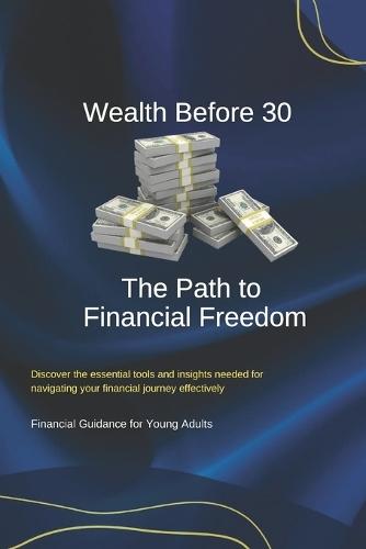 Wealth Before 30: The Path to Financial Freedom