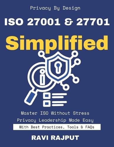 ISO 27001 & 27701 Simplified: Master ISO Privacy Compliance Fast-Track 27001 Implementation Your Data Governance Roadmap Build Trust with ISO 27701 Privacy & Security Simplified