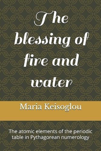 The blessing of fire and water: The atomic elements of the periodic table in Pythagorean numerology