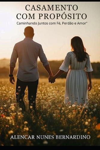 Casamento com Propósito: Caminhando Juntos com Fé, Perdão e Amor