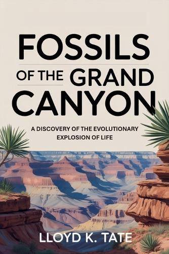 Fossils of the Grand Canyon: A Discovery of the Evolutionary Explosion of Life