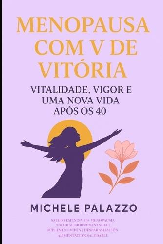 Menopausa com V de Vitoria: Vitalidade, Vigor e Vida Nova aos 40+