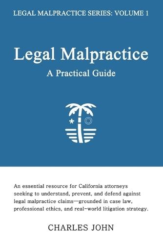 Legal Malpractice: A Practical Guide