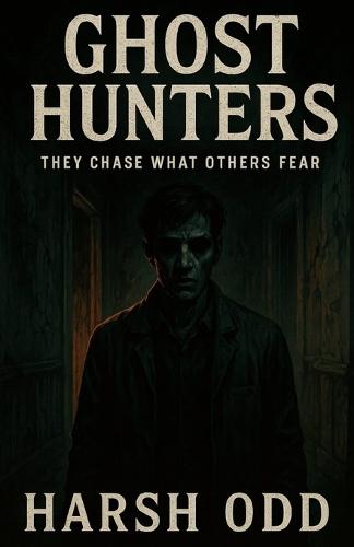 Ghost Hunters: They Chase What Others Fear: Indian horror fiction