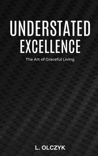 Understated Excellence: The Art of Graceful Living