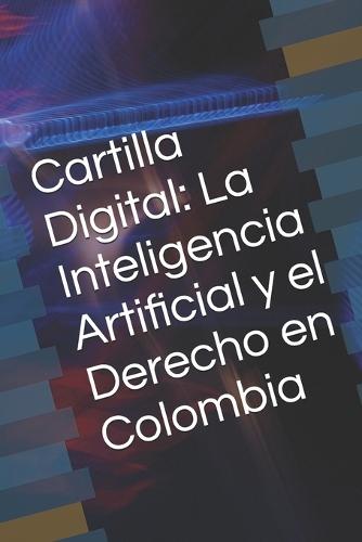Cartilla Digital: La Inteligencia Artificial y el Derecho en Colombia