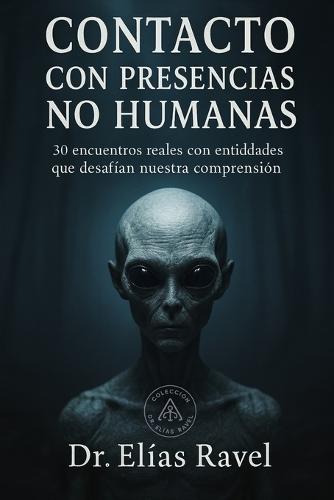 Contacto con presencias no humanas: Investigación confidencial sobre casos documentados de contacto no humano en instalaciones militares