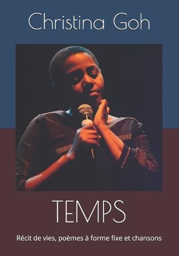 Temps: Récit de vies, poèmes à forme fixe et chansons