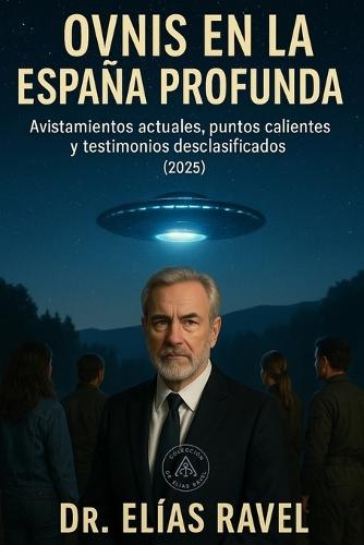 Ovnis en la España profunda: Avistamientos actuales, puntos calientes y testimonios desclasificados (2025)