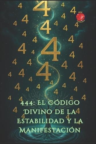 444: El Código Divino de la Estabilidad y la Manifestación