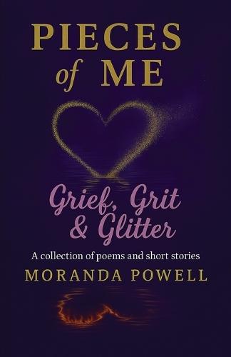 Pieces of Me: Grief, Grit & Glitter