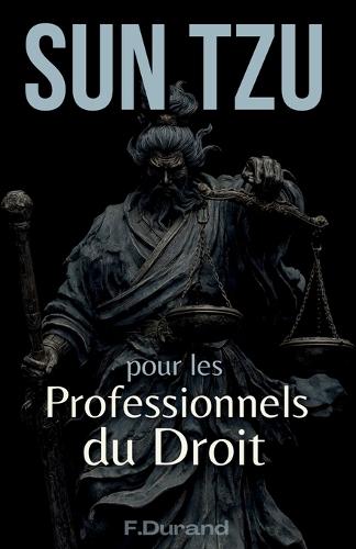 Litiges Maîtrisés: Sun Tzu pour les Professionnels du Droit