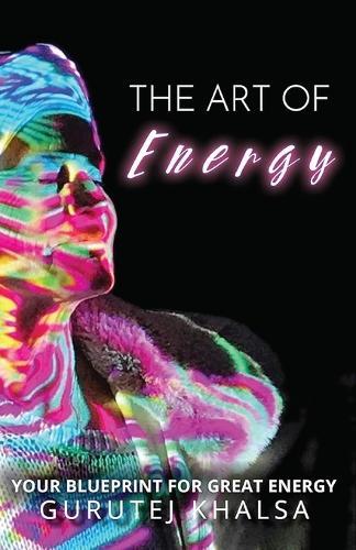 The Art of Energy: Your Blueprint for Great Energy