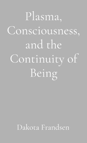 Plasma, Consciousness, and the Continuity of Being: An Exploratory Essay