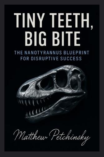 Tiny Teeth, Big Bite: The Nanotyrannus Blueprint for Disruptive Success