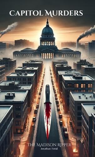 Capitol Murders: The Madison Ripper: The Madison Ripper