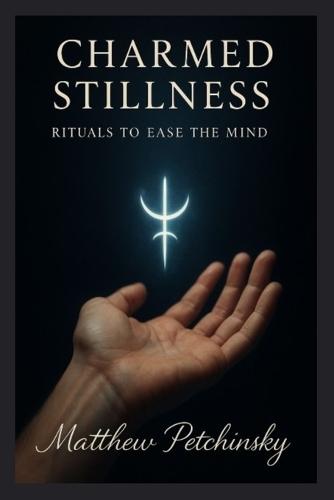 Charmed Stillness: Rituals to Ease the Mind