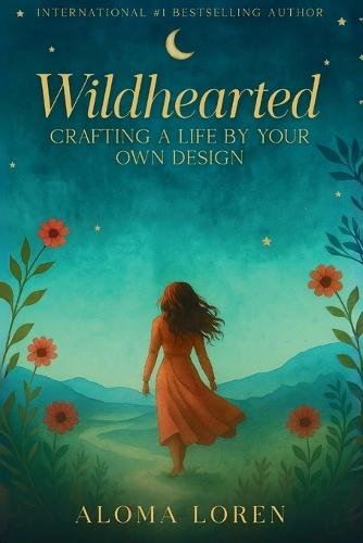 Wildhearted: Crafting A Life By Your Own Design