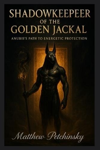Shadowkeeper of the Golden Jackal: Anubis's Path to Energetic Protection