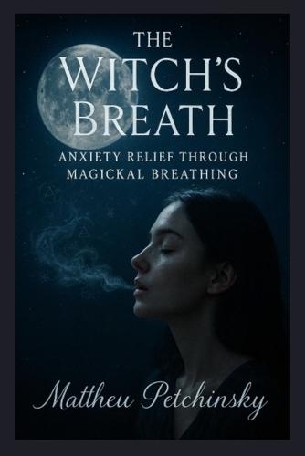 The Witch's Breath: Anxiety Relief Through Magickal Breathing