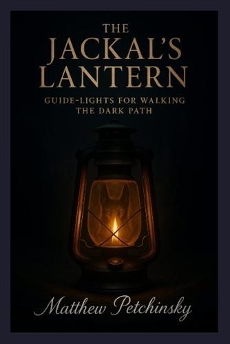 The Jackal's Lantern: Guide-Lights for Walking the Dark Path